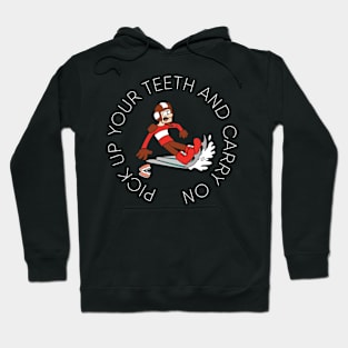 Pick Up Your Teeth and Carry On Hoodie